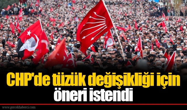 CHP'de tüzük değişikliği için öneri istendi