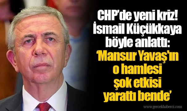 CHP’de yeni kriz! İsmail Küçükkaya böyle anlattı: ‘Mansur Yavaş'ın o hamlesi şok etkisi yarattı bende’