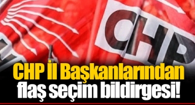CHP İl Başkanlarından flaş seçim bildirgesi!