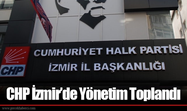 CHP İzmir’de Yönetim Toplandı