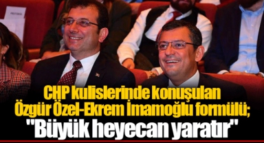 CHP kulislerinde konuşulan Özgür Özel-Ekrem İmamoğlu formülü;