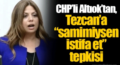 CHP’li Altıok’tan, Tezcan’a “samimiysen istifa et” tepkisi