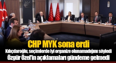 CHP MYK sona erdi... Kılıçdaroğlu, seçimlerde iyi organize olunamadığını söyledi