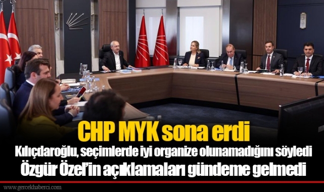 CHP MYK sona erdi... Kılıçdaroğlu, seçimlerde iyi organize olunamadığını söyledi