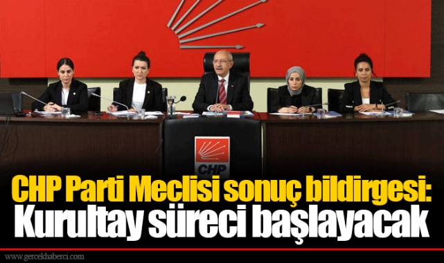 CHP Parti Meclisi sonuç bildirgesi: Kurultay süreci başlayacak