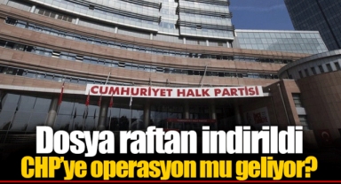CHP’ye operasyon mu geliyor?