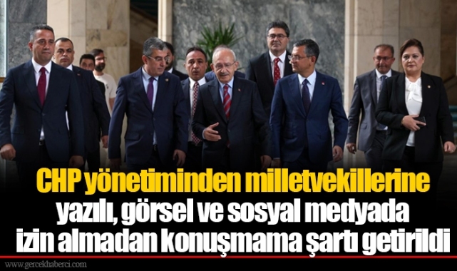 CHP yönetiminden milletvekillerine yazılı, görsel ve sosyal medyada izin almadan konuşmama şartı getirildi
