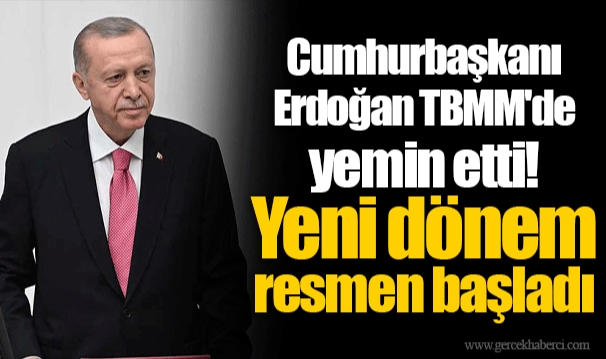 Cumhurbaşkanı Erdoğan TBMM'de yemin etti! Yeni dönem resmen başladı