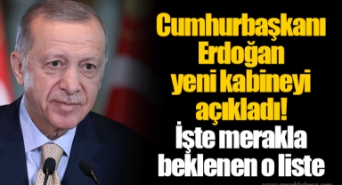 Cumhurbaşkanı Erdoğan yeni kabineyi açıkladı! İşte merakla beklenen o liste