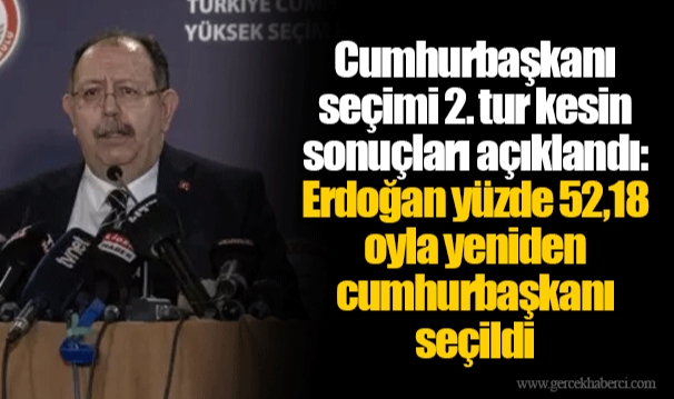 Cumhurbaşkanı seçimi 2. tur kesin sonuçları açıklandı: Erdoğan yüzde 52,18 oyla yeniden cumhurbaşkanı seçildi