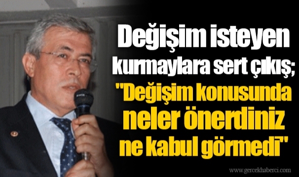 Değişim isteyen kurmaylara sert çıkış; "Değişim konusunda neler önerdiniz ne kabul görmedi"