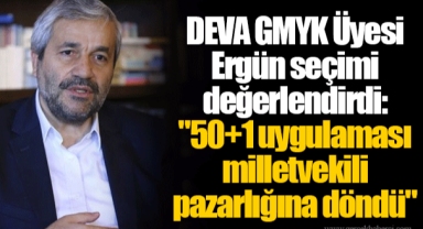DEVA GMYK Üyesi Ergün seçimi değerlendirdi: