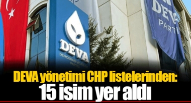DEVA yönetimi CHP listelerinden: 15 isim yer aldı
