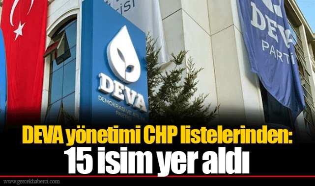 DEVA yönetimi CHP listelerinden: 15 isim yer aldı