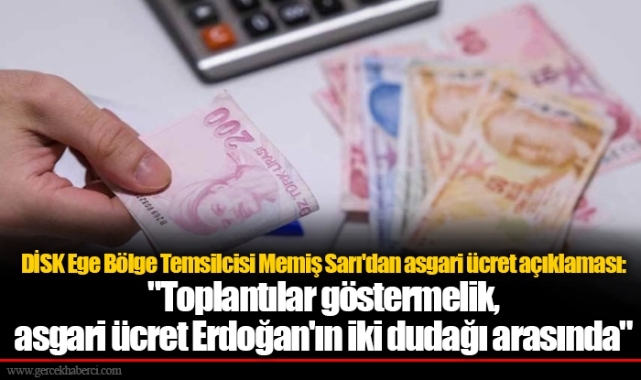 DİSK Ege Bölge Temsilcisi Memiş Sarı'dan asgari ücret açıklaması: "Toplantılar göstermelik, asgari ücret Erdoğan'ın iki dudağı arasında"