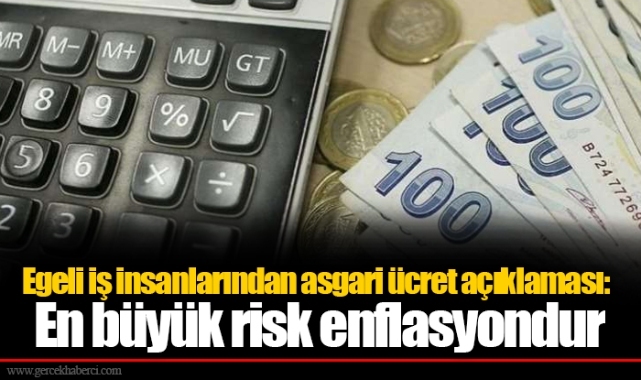 Egeli iş insanlarından asgari ücret açıklaması: En büyük risk enflasyondur