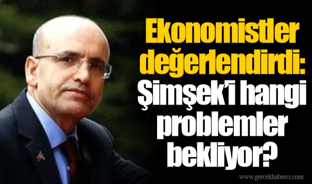 Ekonomistler değerlendirdi: Şimşek’i hangi problemler bekliyor?