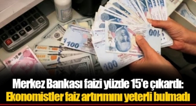 Ekonomistler faiz artırımını yeterli bulmadı