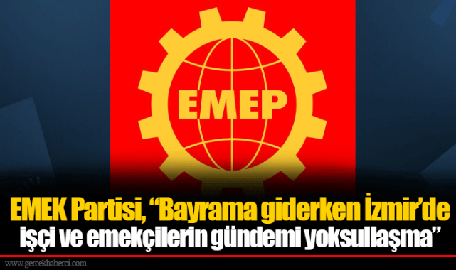 EMEK Partisi, "Bayrama giderken İzmir'de işçi ve emekçilerin gündemi yoksullaşma"
