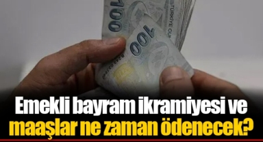 Emekli bayram ikramiyesi ve maaşlar ne zaman ödenecek?