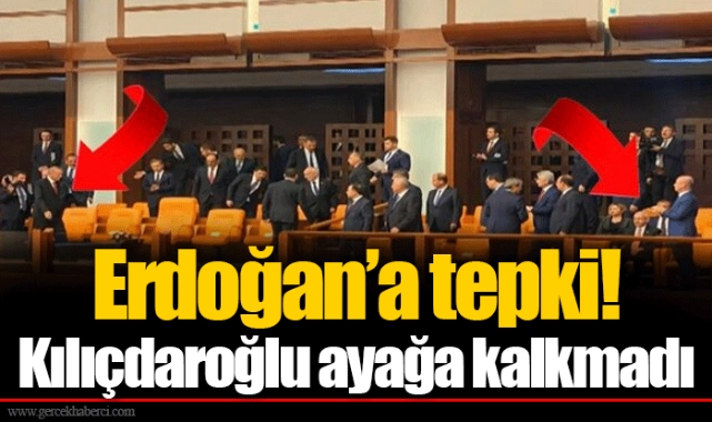 Erdoğan’a tepki! Kılıçdaroğlu ayağa kalkmadı