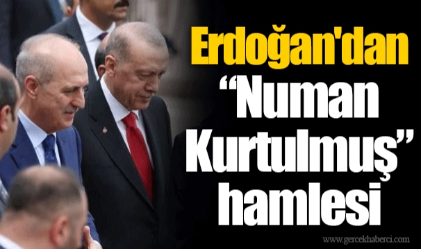 Erdoğan'dan “Numan Kurtulmuş” hamlesi