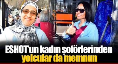 ESHOT’un kadın şoförlerinden yolcular da memnun