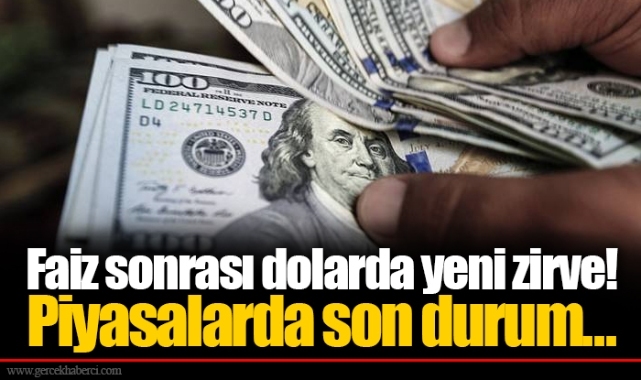 Faiz sonrası dolarda yeni zirve! Piyasalarda son durum...