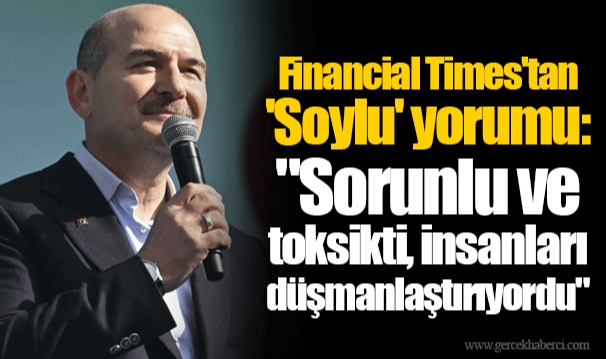 Financial Times'tan 'Soylu' yorumu: "Sorunlu ve toksikti, insanları düşmanlaştırıyordu"