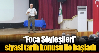 ‘‘Foça Söyleşileri’’ siyasi tarih konusu ile başladı