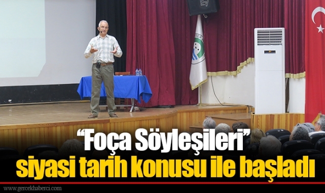 ‘‘Foça Söyleşileri’’ siyasi tarih konusu ile başladı