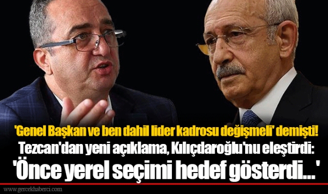 'Genel Başkan ve ben dahil lider kadrosu değişmeli' demişti! Tezcan'dan yeni açıklama, Kılıçdaroğlu'nu eleştirdi: 'Önce yerel seçimi hedef gösterdi...'