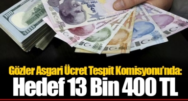 Gözler Asgari Ücret Tespit Komisyonu’nda: Hedef 13 Bin 400 TL