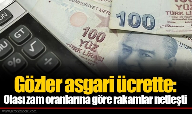 Gözler asgari ücrette: Olası zam oranlarına göre rakamlar netleşti