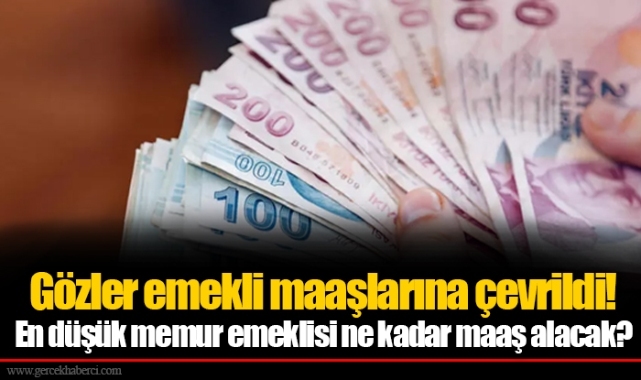 Gözler emekli maaşlarına çevrildi! En düşük memur emeklisi ne kadar maaş alacak?