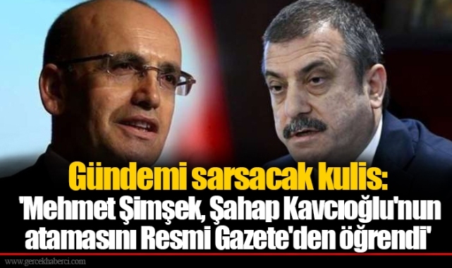 Gündemi sarsacak kulis: 'Mehmet Şimşek, Şahap Kavcıoğlu'nun atamasını Resmi Gazete'den öğrendi'