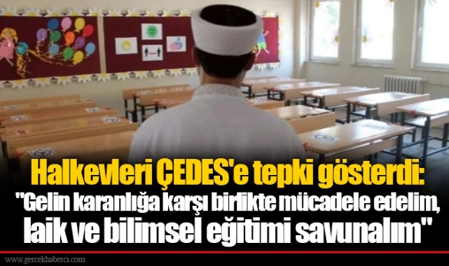 Halkevleri ÇEDES'e tepki gösterdi: "Gelin karanlığa karşı birlikte mücadele edelim, laik ve bilimsel eğitimi savunalım"