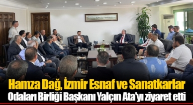 Hamza Dağ, İzmir Esnaf ve Sanatkarlar Odaları Birliği Başkanı Yalçın Ata'yı ziyaret etti