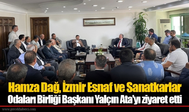 Hamza Dağ, İzmir Esnaf ve Sanatkarlar Odaları Birliği Başkanı Yalçın Ata'yı ziyaret etti