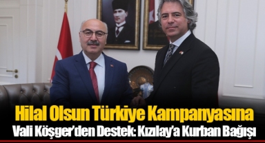Hilal Olsun Türkiye Kampanyasına Vali Köşger’den Destek: Kızılay’a Kurban Bağışı
