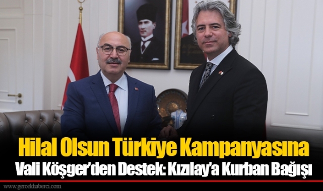 Hilal Olsun Türkiye Kampanyasına Vali Köşger’den Destek: Kızılay’a Kurban Bağışı