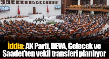 İddia: AK Parti, DEVA, Gelecek ve Saadet'ten vekil transferi planlıyor