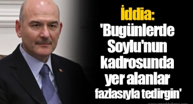 İddia: 'Bugünlerde Soylu'nun kadrosunda yer alanlar fazlasıyla tedirgin'