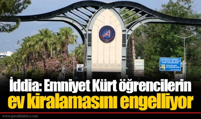İddia: Emniyet Kürt öğrencilerin ev kiralamasını engelliyor