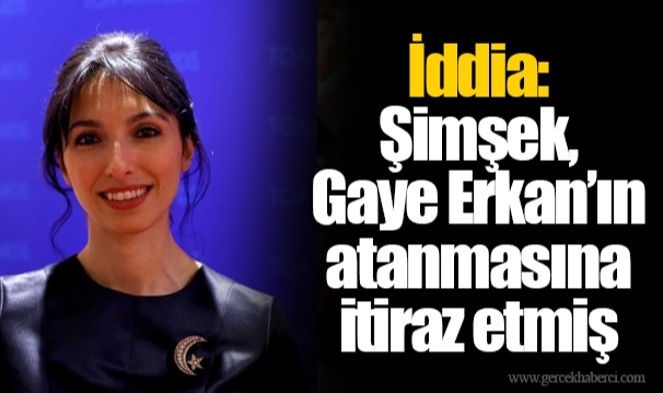 İddia: Şimşek, Gaye Erkan’ın atanmasına itiraz etmiş