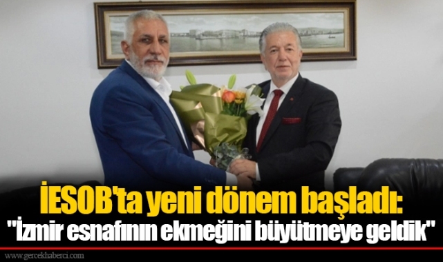 İESOB'ta yeni dönem başladı: "İzmir esnafının ekmeğini büyütmeye geldik"