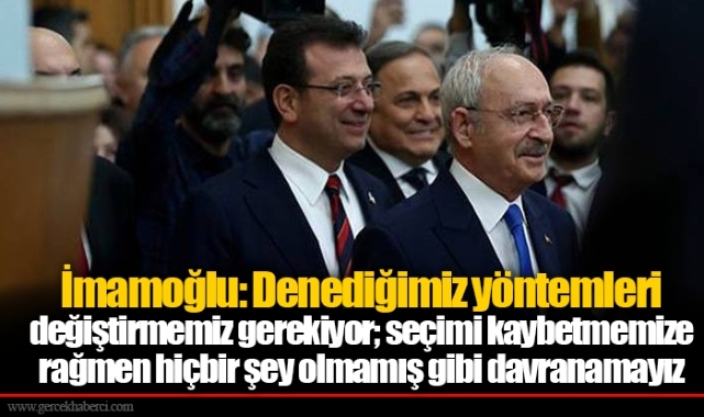 İmamoğlu: Denediğimiz yöntemleri değiştirmemiz gerekiyor; seçimi kaybetmemize rağmen hiçbir şey olmamış gibi davranamayız