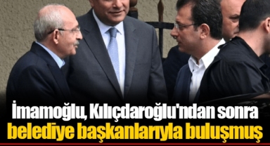 İmamoğlu, Kılıçdaroğlu'ndan sonra belediye başkanlarıyla buluşmuş