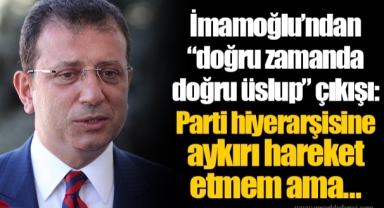 İmamoğlu’ndan “doğru zamanda doğru üslup” çıkışı: Parti hiyerarşisine aykırı hareket etmem ama…