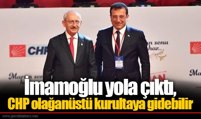 İmamoğlu yola çıktı, CHP olağanüstü kurultaya gidebilir